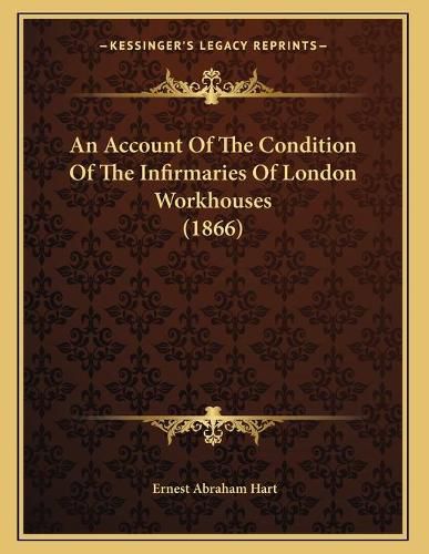 An Account of the Condition of the Infirmaries of London Workhouses (1866)