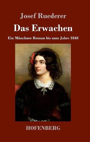 Cover image for Das Erwachen: Ein Munchner Roman bis zum Jahre 1848