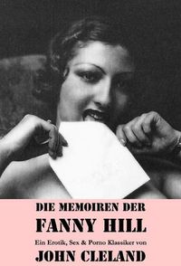 Cover image for Die Memoiren der Fanny Hill (Ein Erotik, Sex & Porno Klassiker)