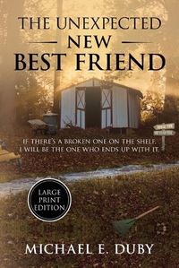 Cover image for The Unexpected New Best Friend: If there is a broken one on the shelf, I will be the one who ends up with it.