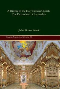 Cover image for A History of the Holy Eastern Church: The Patriarchate of Alexandria