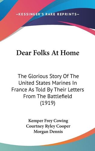 Cover image for Dear Folks at Home: The Glorious Story of the United States Marines in France as Told by Their Letters from the Battlefield (1919)