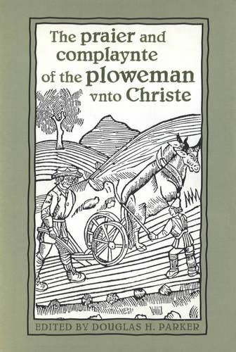 Cover image for The Praier and Complaynte of the Ploweman Unto Christe