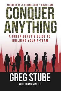 Cover image for Conquer Anything: A Green Beret's Guide to Building Your A-Team