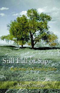 Cover image for Still Full of Sap: Reflections On Growing Older