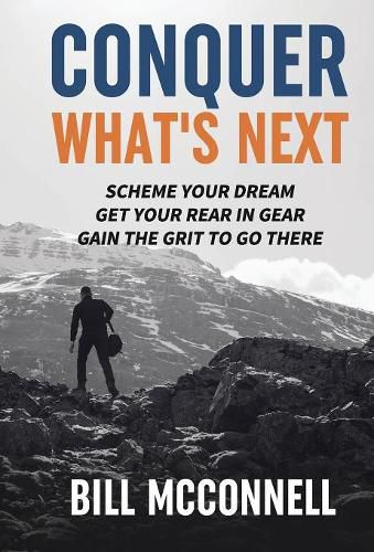 Cover image for Conquer What's Next: Scheme Your Dream, Get Your Rear in Gear, Gain the Grit to Go There