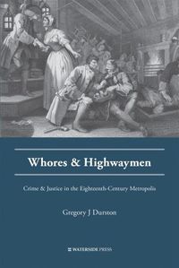 Cover image for Whores and Highwaymen: Crime and Justice in the Eighteenth-Century Metropolis