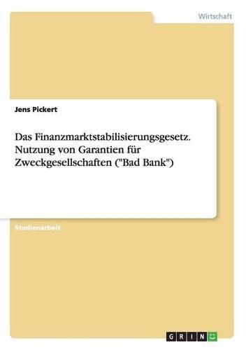 Cover image for Das Finanzmarktstabilisierungsgesetz. Nutzung Von Garantien Fur Zweckgesellschaften ( Bad Bank )