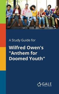 Cover image for A Study Guide for Wilfred Owen's Anthem for Doomed Youth