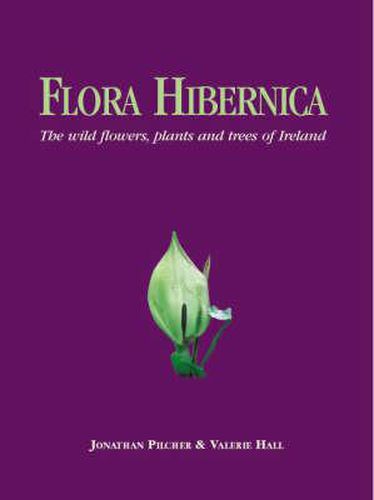 Flora Hibernica: The Wild Flowers, Plants and Trees of Ireland