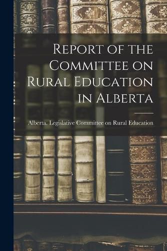 Cover image for Report of the Committee on Rural Education in Alberta