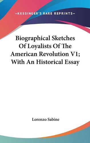 Cover image for Biographical Sketches Of Loyalists Of The American Revolution V1; With An Historical Essay