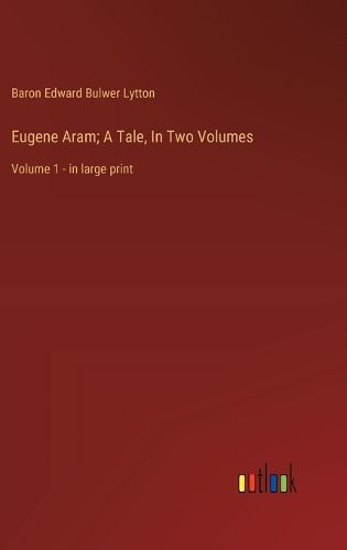 Cover image for Eugene Aram; A Tale, In Two Volumes