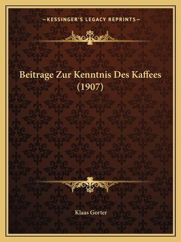 Cover image for Beitrage Zur Kenntnis Des Kaffees (1907)