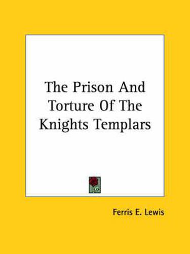 Cover image for The Prison and Torture of the Knights Templars