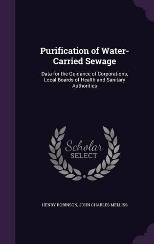 Cover image for Purification of Water-Carried Sewage: Data for the Guidance of Corporations, Local Boards of Health and Sanitary Authorities