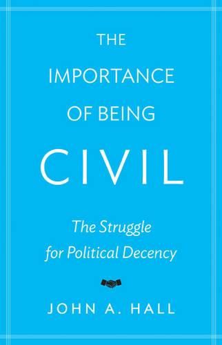 The Importance of Being Civil: The Struggle for Political Decency