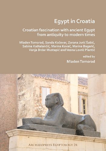 Cover image for Egypt in Croatia: Croatian Fascination with Ancient Egypt from Antiquity to Modern Times