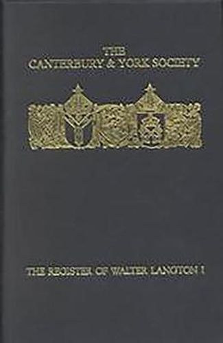 Cover image for The Register of Walter Langton, Bishop of Coventry and Lichfield, 1296-1321: I