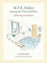 Cover image for M. F. K. Fisher among the Pots and Pans: Celebrating Her Kitchens