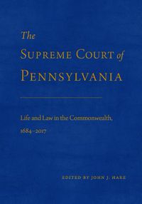 Cover image for The Supreme Court of Pennsylvania: Life and Law in the Commonwealth, 1684-2017