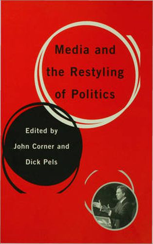 Cover image for Media and the Restyling of Politics: Consumerism, Celebrity and Cynicism