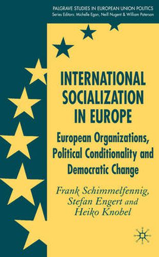 Cover image for International Socialization in Europe: European Organizations, Political Conditionality and Democratic Change