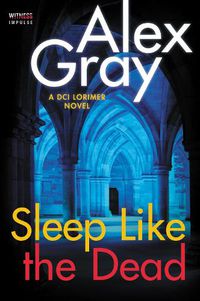 Cover image for Sleep Like the Dead: A DCI Lorimer Novel