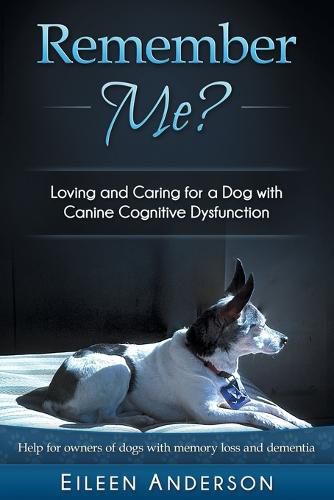 Cover image for Remember Me?: Loving and Caring for a Dog with Canine Cognitive Dysfunction