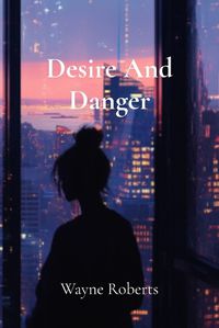 Cover image for Desire And Danger