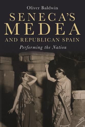 Cover image for Seneca's Medea and Republican Spain: Performing the Nation