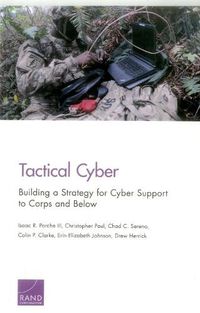 Cover image for Tactical Cyber: Building a Strategy for Cyber Support to Corps and Below