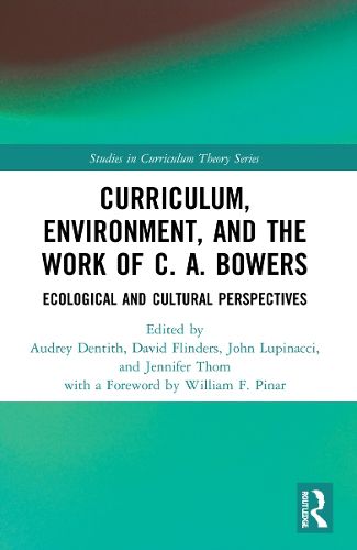 Cover image for Curriculum, Environment, and the Work of C. A. Bowers
