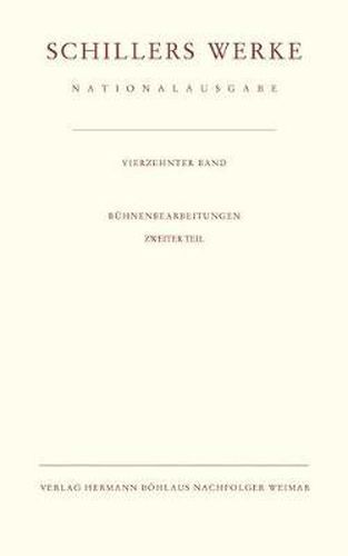 Cover image for Schillers Werke. Nationalausgabe: Band 14: Buhnenbearbeitungen. Zweiter Teil.