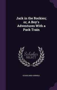 Cover image for Jack in the Rockies; Or, a Boy's Adventures with a Pack Train