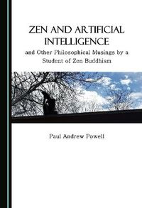 Cover image for Zen and Artificial Intelligence, and Other Philosophical Musings by a Student of Zen Buddhism