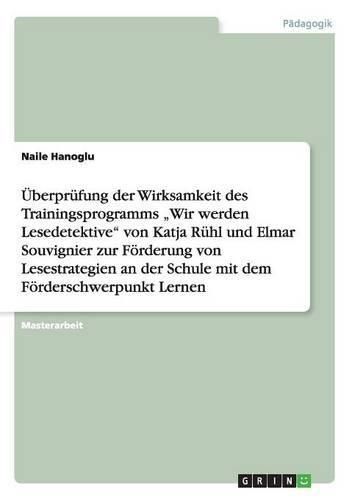 Cover image for UEberprufung der Wirksamkeit des Trainingsprogramms  Wir werden Lesedetektive von Katja Ruhl und Elmar Souvignier zur Foerderung von Lesestrategien an der Schule mit dem Foerderschwerpunkt Lernen