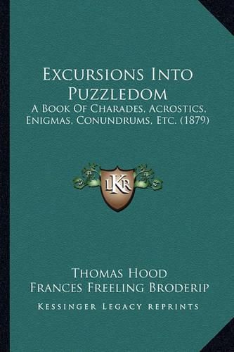 Excursions Into Puzzledom: A Book of Charades, Acrostics, Enigmas, Conundrums, Etc. (1879)