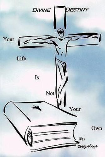 Cover image for Divine Destiny: Your Life Is Not Your Own