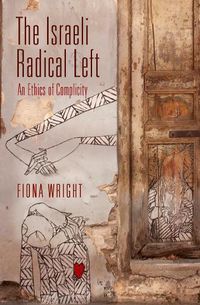 Cover image for The Israeli Radical Left: An Ethics of Complicity