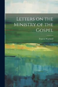 Cover image for Letters on the Ministry of the Gospel