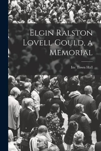 Cover image for Elgin Ralston Lovell Gould, a Memorial