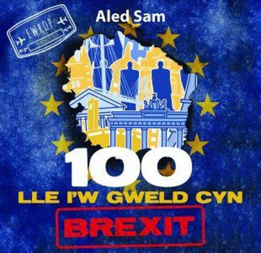 Cover image for 100 Lle i'w Gweld Cyn Brexit