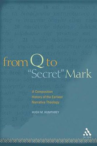 Cover image for From Q to  Secret  Mark: A Composition History of the Earliest Narrative Theology