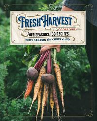 Cover image for The Fresh Harvest Cookbook: Four Seasons, 150 Recipes