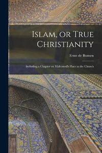 Cover image for Islam, or True Christianity