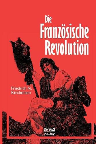 Die Franzoesische Revolution: Ein historischer Abriss von 1789-1799