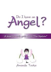 Cover image for Do I Have an Angel: A Down to Earth Guide About  The Upstairs
