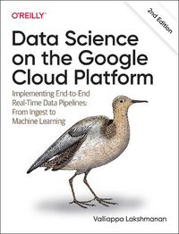 Cover image for Data Science on the Google Cloud Platform: Implementing End-to-End Real-Time Data Pipelines: From Ingest to Machine Learning