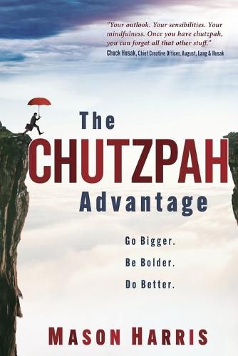 Cover image for The Chutzpah Advantage: Go Bigger. Be Bolder. Do Better.